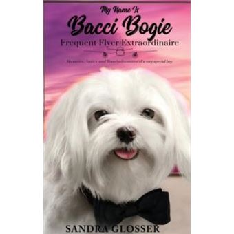 My Name Is Bacci Bogiefrequent Flyer Extraordinaire - 1