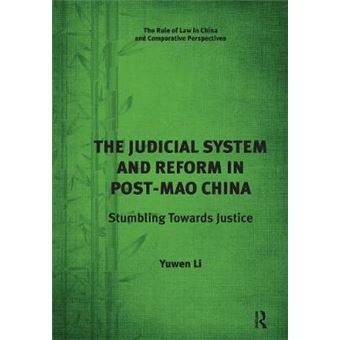 The Judicial System And Reform In Postmao China Stumbling Towards Justice Rule Of Law In China And Comparative Perspectives - 1