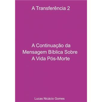 A Transferência 2 - A Continuação Da Mensagem Bíblica Sobre A Vida Pós-Morte - 1