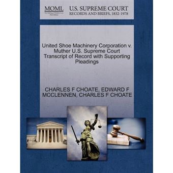 United Shoe Machinery Corporation V. Muther U.S. Supreme Court Transcript of Record with Supporting Pleadings - Paperback / softback - 2011 - 1