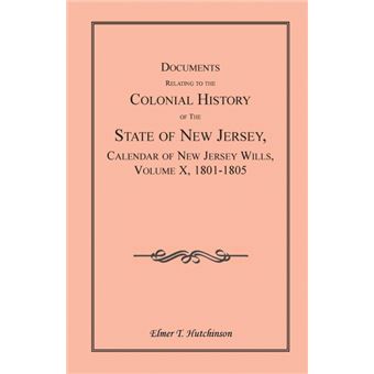 Documents Relating To The Colonial History Of The State Of New Jersey, Calendar Of New Jersey Wills, Volume X, - 1