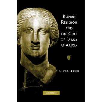 Roman Religion and the Cult of Diana at Aricia - Paperback - 2012 - 1