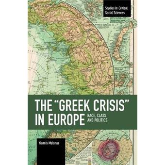 The Greek Crisis In Europe Race, Class And Politics Studies In Critical Social Sciences - 1