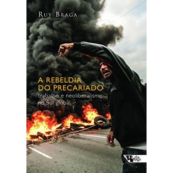 A Rebeldia do Precariado. Trabalho e Neoliberalismo no Sul Global - 1
