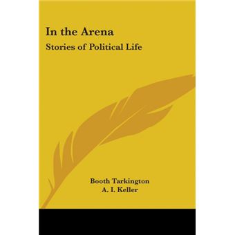 In the Arena - Stories of Political Life - Paperback - 2004 - 1