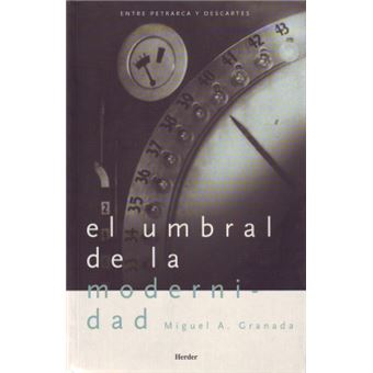 El Umbral de La Modernidad : Estudios Sobre Filosofia, Religion y Ciencia Entre Petrarca y Descartes - 1