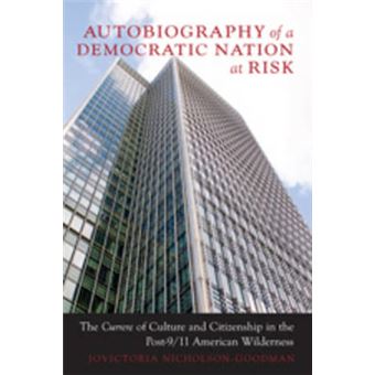 Autobiography Of A Democratic Nation At Risk The Currere Of Culture And Citizenship In The Post911 American Wilderness 26 Complicated Conversation A Book Series Of Curriculum Studies - 1
