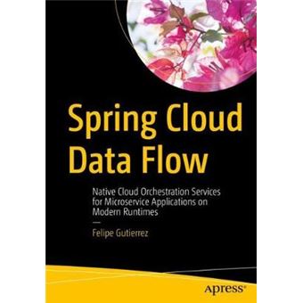 Spring Cloud Data Flow Native Cloud Orchestration Services For Microservice Applications On Modern Runtimes - 1