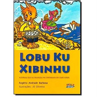Lobu Ku Xibinhu. Histórias Que As Crianças Me Contaram Em Cabo Verde - 1