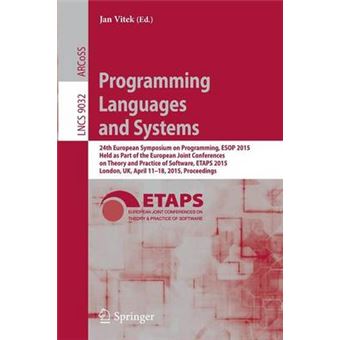 Programming Languages and Systems - 24th European Symposium on Programming, ESOP 2015, Held as Part of the European Joint Conferences on Theory and Practice of Software, ETAPS 2015, London, UK, April 11-18, 2015, Proceedings - Paperback - 2015 - 1