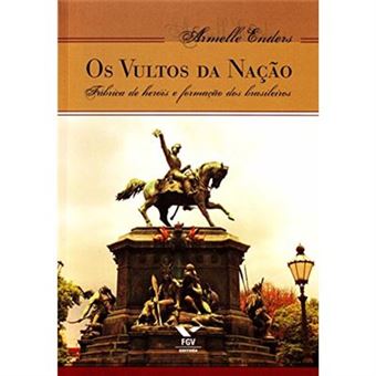 Os Vultos Da Nação. Fábrica De Heróis E Formação Dos Brasileiros - 1