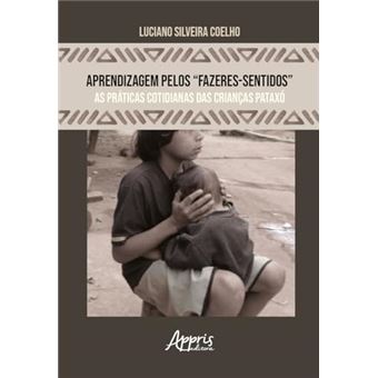 Aprendizagem Pelos Fazeres-Sentidos As Práticas Cotidianas Das Crianças Pataxó - 1