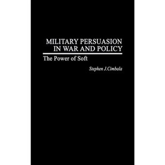 Military Persuasion in War and Policy - The Power of Soft - Hardback - 2002 - 1