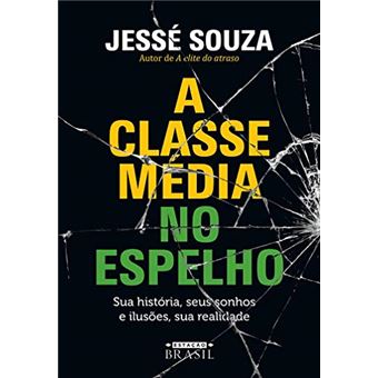 A classe média no espelho: Sua história, seus sonhos e ilusões, sua realidade - 1