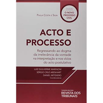 Acto E Processo Regressando Ao Dogma Da Irrelevância Da Vontade Na Interpretação E Nos Vícios Do Acto Postulativo - 1