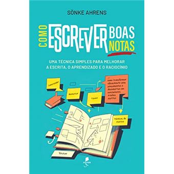Como Escrever Boas Notas: Uma Técnica Simples Para Melhorar A Escrita, O Aprendizado E O Raciocínio - 1