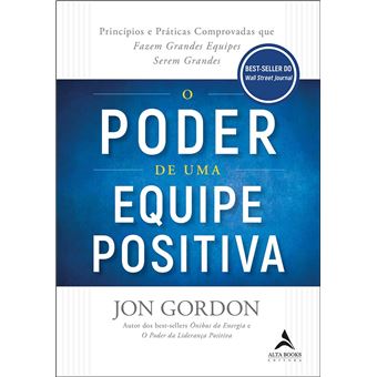 O Poder de uma Equipe Positiva: Princípios e Práticas Comprovadas que Fazem Grandes Equipes Serem Grandes - 1