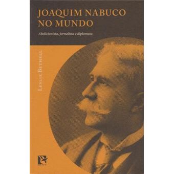 Joaquim Nabuco no Mundo. Abolicionista, Jornalista e Diplomata - 1