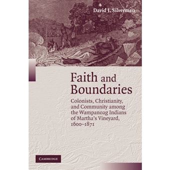 Faith and Boundaries - Colonists, Christianity, and Community Among the Wampanoag Indians of Martha's Vineyard, 1600-1871 - Paperback - 2007 - 1