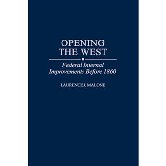 Opening the West - Federal Internal Improvements Before 1860 - Hardback - 1998 - 1