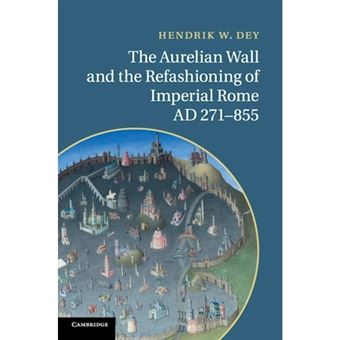 The Aurelian Wall and the Refashioning of Imperial Rome, AD 271-855 - Hardback - 2011 - 1