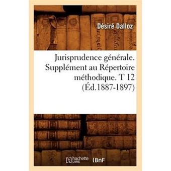 Jurisprudence Generale. Supplement Au Repertoire Methodique. T 12 (Ed.1887-1897) - Paperback / softback - 2012 - 1