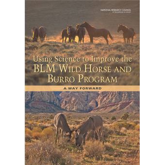 Using Science to Improve the BLM Wild Horse and Burro Program - A Way Forward - Paperback - 2013 - 1