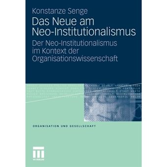 Das Neue Am Neo-Institutionalismus - Der Neo-Institutionalismus Im Kontext Der Organisationswissenschaft - Paperback / softback - 0 - 1