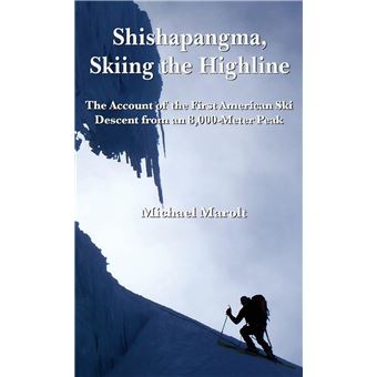 Shishapangma, Skiing the Highline: The Account of the First American Ski Descent from an 8000-Meter Peak - 1
