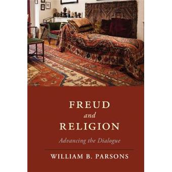 Freud And Religion Advancing The Dialogue Cambridge Studies In Religion, Philosophy, And Society - 1