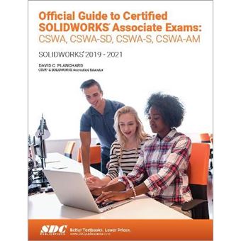 Official Guide To Certified Solidworks Associate Exams Cswa, Cswasd, Cswsas, Cswaam Solidworks 20192021 - 1