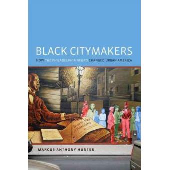 Black Citymakers How The Philadelphia Negro Changed Urban America - 1