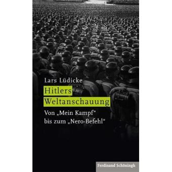 Hitlers Weltanschauung Von 'Mein Kampf' Bis Zum Nerobefehl - 1