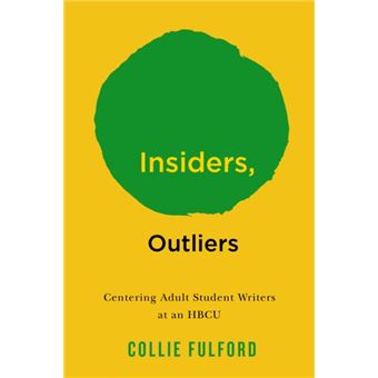 Insiders, Outliers Centering Adult Student Writers at an HBCU - 1
