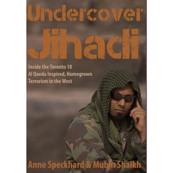 Undercover Jihadi - Inside the Toronto 18 - Al Qaeda Inspired, Homegrown Terrorism in the West - Hardback - 2014 - 1