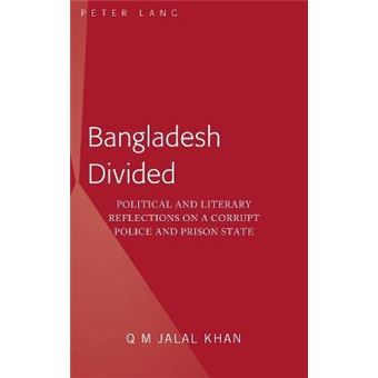Bangladesh Divided Political And Literary Reflections On A Corrupt Police And Prison State - 1