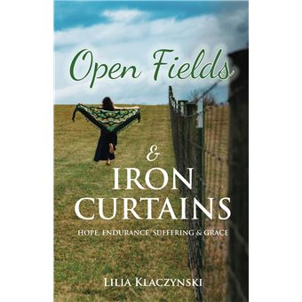 Open Fields & IRON CURTAINS: HOPE, ENDURANCE, SUFFERING & GRACE - 1