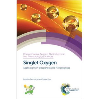 Singlet Oxygen Applications In Biosciences And Nanosciences Comprehensive Series In Photochemical  Photobiological Sciences Volume 1314 - 1