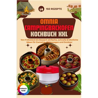 Omnia Campingbackofen Kochbuch Xxl  150 Rezepte: Von Frühstück Bis Dessert: Einfache, Schnelle & Köstliche Ideen Für Camping, Wohnwagen Und Outdoor - Ideal Für Wohnmobil, Campingbus, Boot & Outdoor-Küche - 1