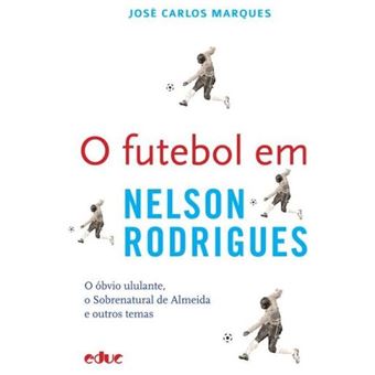 O Futebol em Nelson Rodrigues: o óbvio Ululante, o Sobrenatural de Almeida e Outros Temas - 1