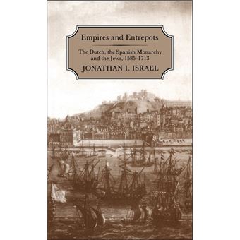 Empires and Entrepots - Dutch, the Spanish Monarchy and the Jews, 1585-1713 - Hardback - 1990 - 1