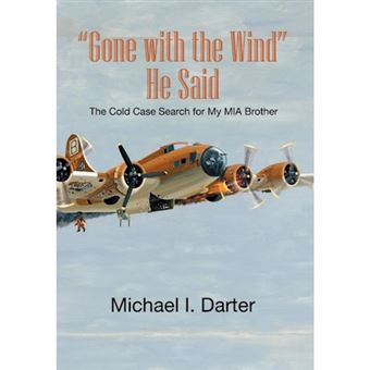 Gone with the Wind, He Said - The Cold Case Search for My Missing-In-Action Airman Brother - Hardback - 2014 - 1