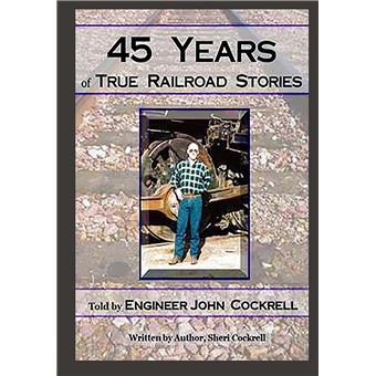 45 Years Of True Railroad Stories Told - 1
