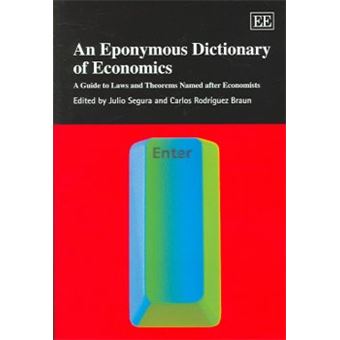 An Eponymous Dictionary Of Economics A Guide To Laws And Theorems Named After Economists Elgar Original Reference S - 1