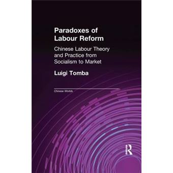 Paradoxes Of Labour Reform Chinese Labour Theory And Practice From Socialism To Market Chinese Worlds - 1