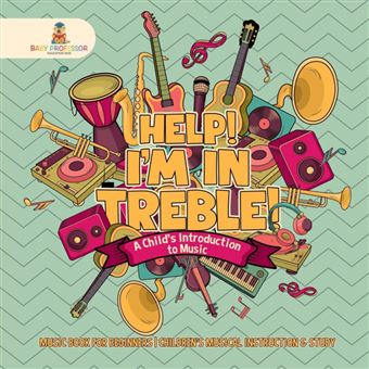 Help! I'm In Treble! AChild's Introduction To Music Music Book For Beginners Children's Musical Instruction Study - 1