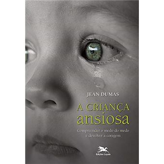 Criança ansiosa: Compreender o medo do medo e devolver a coragem - 1