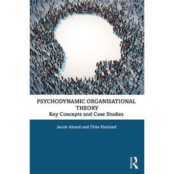 Psychodynamic Organisational Theory Key Concepts And Case Studies - 1