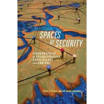 Spaces Of Security Ethnographies Of Securityscapes, Surveillance, And Control - 1