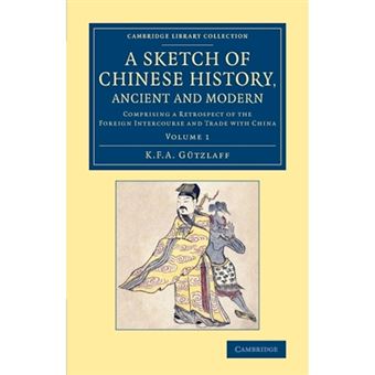 A Sketch of Chinese History, Ancient and Modern - Comprising a Retrospect of the Foreign Intercourse and Trade with China - Paperback - 2014 - 1
